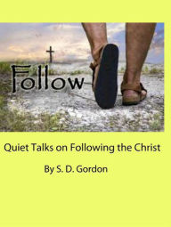 Title: Quiet Talks on Following the Christ, Author: S. D. Gordon