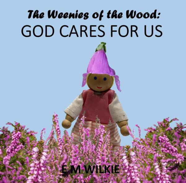 God Cares For Us (The Weenies of the Wood Adventures)