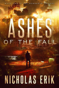 Title: Ashes of the Fall (The Remnants Trilogy, #1), Author: Nicholas Erik