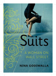 Title: Suits: A Woman on Wall Street, Author: Nina Godiwalla