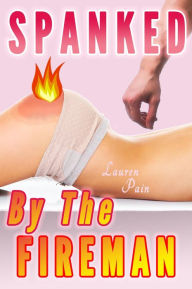Title: Spanked By The Fireman (Spanking Discipline), Author: Lauren Pain