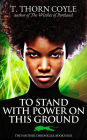 To Stand With Power on This Ground (The Panther Chronicles, #4)