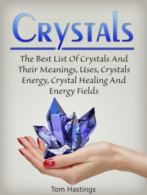 Crystals: The Best List Of Crystals And Their Meanings, Uses, Crystals ...