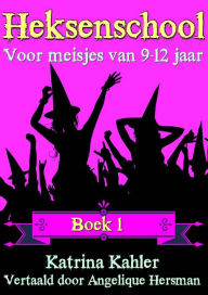 Title: Heksenschool - Boek 1: Voor meisjes van 9-12 jaar, Author: Katrina Kahler