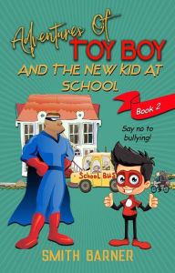 Title: Adventures of Toy Boy and the New Kid at School, Author: Smith Barner