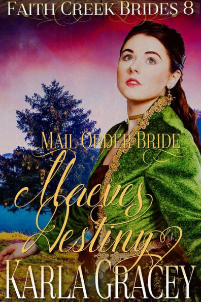 Mail Order Bride - Maeve's Destiny (Faith Creek Brides, #8)