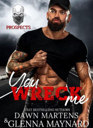 Title: You Wreck Me (The Prospect Series, #1), Author: Glenna Maynard