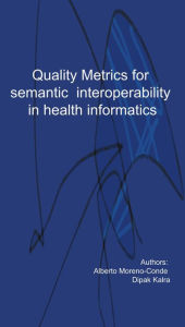 Title: Quality metrics for semantic interoperability in Health Informatics, Author: Alberto Moreno Conde