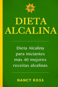 Title: Dieta alcalina: Dieta alcalina para iniciantes más 40 mejores recetas alcalinas, Author: Nancy Ross