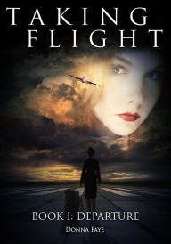 Title: Taking Flight: Departure, Author: Donna Faye