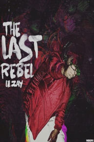 Title: The Last Rebel, Author: Lil Zay