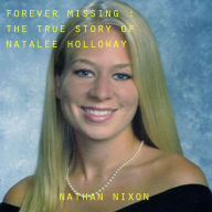 Title: Forever Missing : The Disappearance of Natalee Hollloway, Author: Nathan Nixon