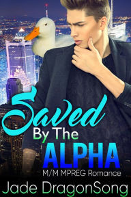 Title: Saved By The Alpha: M/M MPREG Paranormal Romance, Author: Jade DragonSong
