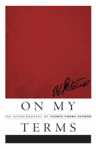 Title: On My Terms: The Autobiography of Vicente Tirona Paterno, Author: Vicente Paterno