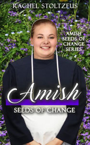 Title: Amish Seeds of Change, Author: Rachel Stoltzfus