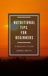Title: Healthy Nutrition for Beginners, Author: James Smith