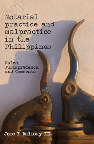 Title: Notarial Practice & Malpractice in the Philippines: Rules, Jurisprudence, & Comments, Author: Jose Y. Dalisay III