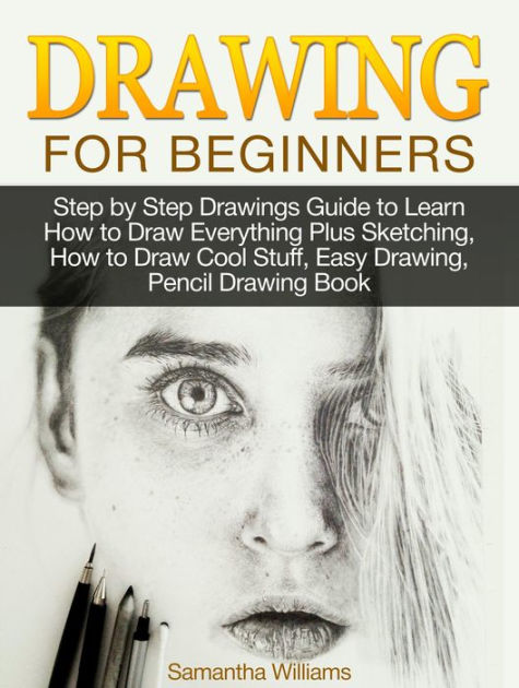 Drawing For Beginners: Step by Step Drawings Guide to Learn How to Draw ...