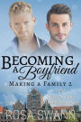 Becoming a Boyfriend (Making a Family, #2)