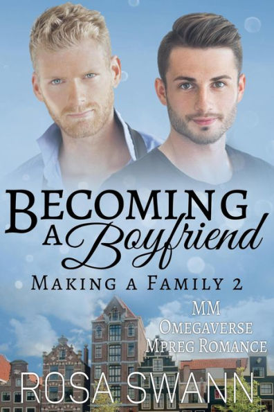 Becoming a Boyfriend: MM Omegaverse Mpreg Romance (Making a Family, #2)