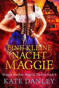 Title: Eine Kleine Nacht Maggie (Maggie MacKay: Magical Tracker, #9), Author: Kate Danley