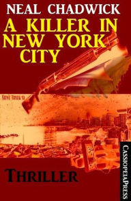 Title: A Killer in New York City: Thriller, Author: Neal Chadwick