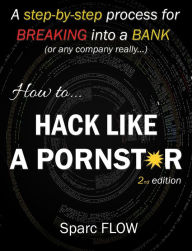 Title: How to Hack Like a Pornstar (Hacking the Planet, #1), Author: sparc Flow