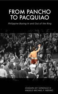 Title: From Pancho to Pacquiao: Philippine Boxing in and out of the Ring, Author: Joaquin Jay Gonzalez III