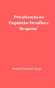 Title: Privatização no Paquistão: desafios e resposta, Author: Shahid Hussain Raja