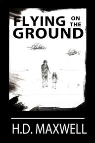 Title: Flying on the Ground, Author: H.D. Maxwell