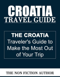 Title: Croatia Travel Guide, Author: The Non Fiction Author