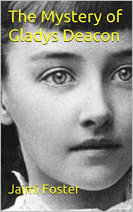 Title: The Mystery of Gladys Deacon, Author: Jaimi Foster