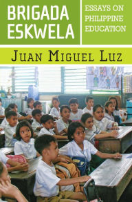 Title: Brigada Eskwela: Essays on Philippine Education, Author: Juan Miguel Luz