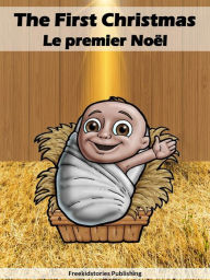 Title: Le premier Noël - The First Christmas, Author: Freekidstories Publishing