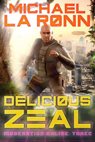 Title: Delicious Zeal (Moderation Online, #3), Author: Michael La Ronn