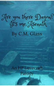 Title: Are you there Dagon? It's me, Asenath, Author: C. M. Glass