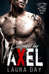 Title: Claimed by Axel (Pin Me Down Trilogy, #1), Author: Laura Day