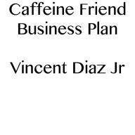 Title: Caffeine Friend Business Plan, Author: Vincent Diaz