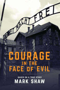 Title: Courage in the Face of Evil, Author: Mark Shaw