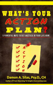 Title: What's Your Action Plan? 6 Powerful Ways To Get Unstuck In Your Life Now!, Author: Dr. Damon Silas