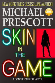 Title: Skin in the Game (Bonnie Parker, PI), Author: Michael Prescott