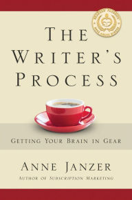 Title: The Writer's Process: Getting Your Brain in Gear, Author: Anne Janzer