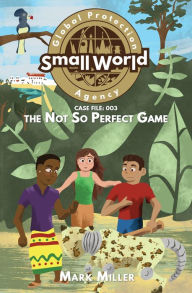 Title: Not So Perfect Game (Small World Global Protection Agency, #3), Author: Mark Miller