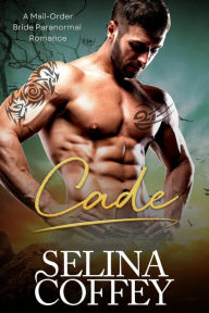 Title: Cade: A Mail-Order Bride Paranormal Romance (Alexander Shifter Brothers, #2), Author: Selina Coffey