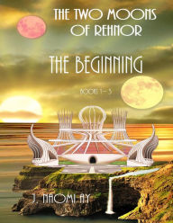 Title: The Beginning (The Two Moons of Rehnor), Author: J. Naomi Ay