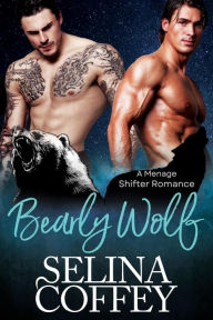 Title: Bearly Wolf: A Menage Shifter Romance (Mating Instinct, #1), Author: Selina Coffey