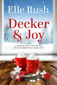 Title: Decker and Joy (North Pole Unlimited, #1), Author: Elle Rush