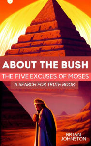 Title: About the Bush: The Five Excuses of Moses (Search For Truth Bible Series), Author: Brian Johnston