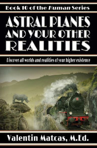 Title: Astral Planes and Your Other Realities (Human, #10), Author: Valentin Matcas