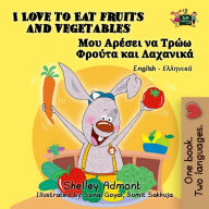 Title: I Love to Eat Fruits and Vegetables (English Greek Kids Books Bilingual), Author: Shelley Admont
